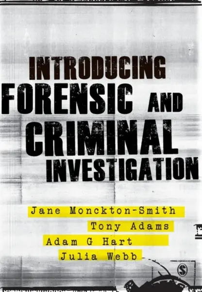 Introducing Forensic and Criminal Investigation - Tony Adams, Adam Hart, Julia Webb, Jane Monckton-Smith