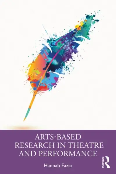 Arts-Based Research in Theatre and Performance - Hannah Fazio