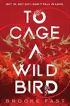 To Cage a Wild Bird - Brooke Fast