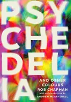 Psychedelia and Other Colours - Rob Chapman