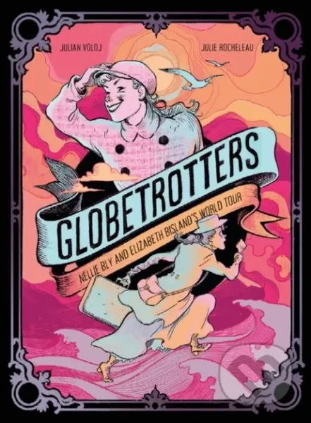 Globetrotters: Nellie Bly and Elizabeth Bisland's World Tour - kniha z kategorie Komiksy