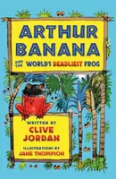 Arthur Banana and the World's Deadliest Frog - Clive Jordan
