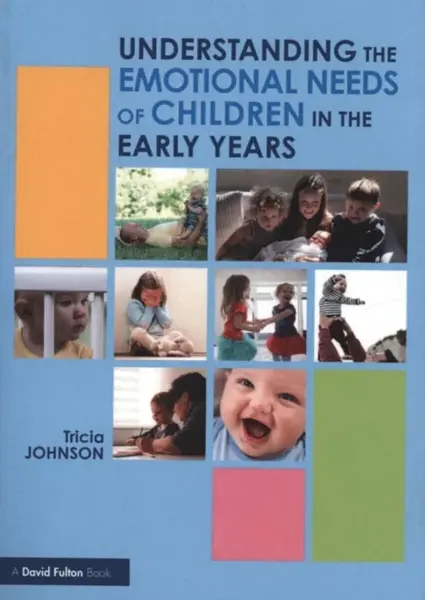 Understanding the Emotional Needs of Children in the Early Years - Patricia Altenbernd Johnson