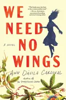 We Need No Wings - Ann Davila Cardinal