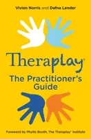 TheraplayÂ® â€“ The Practitioner's Guide - Vivien Norris, Dafna Lender