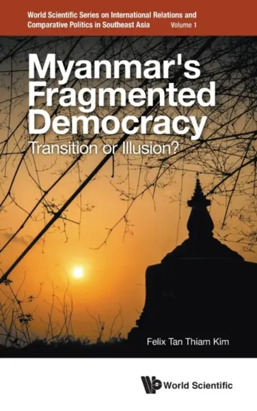 Myanmar's Fragmented Democracy: Transition Or Illusion? - Felix Thiam Kim  Tan