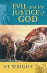 Evil and the Justice of God - Tom Wright, NT Wright