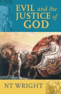 Evil and the Justice of God - Tom Wright, NT Wright