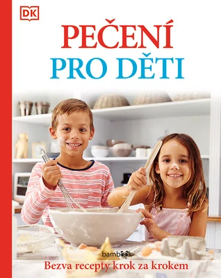 Kniha: Pečení pro děti - Bezva recepty krok za krokem od Kolektiv autorů