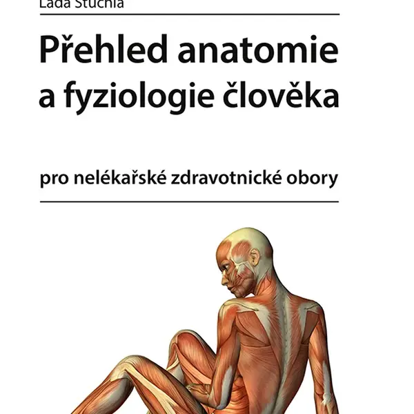 Kniha: Přehled anatomie a fyziologie člověka od Stuchlá Lada