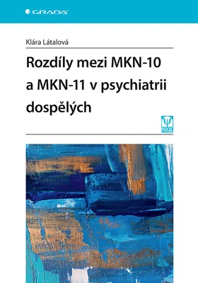 Kniha: Rozdíly mezi MKN-10 a MKN-11 v psychiatrii dospělých od Látalová Klára