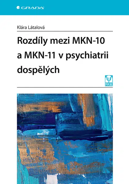 Kniha: Rozdíly mezi MKN-10 a MKN-11 v psychiatrii dospělých od Látalová Klára