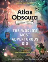 The Atlas Obscura Explorerâ€™s Guide for the Worldâ€™s Most Adventurous Kid - Dylan Thuras, Rosemary Mosco