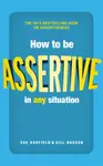 How to be Assertive In Any Situation - Sue Hadfield, Gill Hassonová