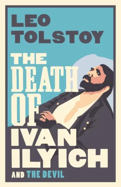 The Death of Ivan Ilyich: New Translation - Leo Tolstoy