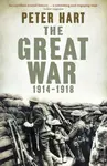 The Great War: 1914-1918 - Peter Hart