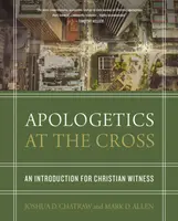 Apologetics at the Cross - Joshua D. Chatraw, Mark D. Allen