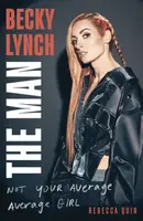 Becky Lynch: The Man - Rebecca Quin