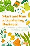 Start and Run a Gardening Business, 5th Edition - Paul Power