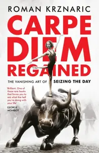 Carpe Diem Regained - Roman Krznaric