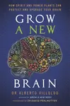 Grow a New Brain - Alberto Villoldo