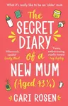 The Secret Diary of a New Mum (aged 43 1/4) - Cari Rosen