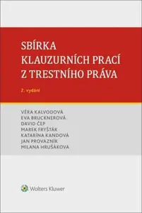 Sbírka klauzurních prací z trestního práva - Milana Hrušáková, Věra Kalvodová, Eva Brucknerová, Marek Fryšták, Jan Provazník, David Čep, Katarína Kand