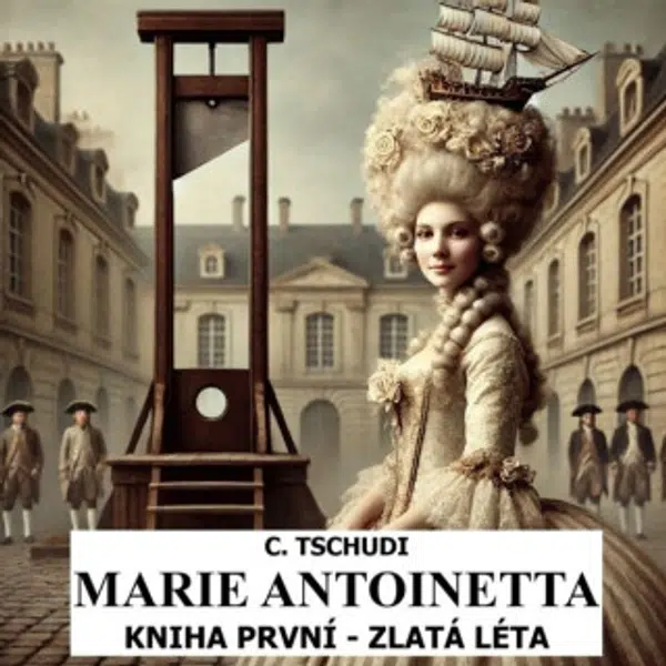 Marie Antoinetta – zlatá léta před revolucí - Clara Tschudi - audiokniha