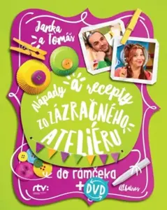 Janka a Tomáš Nápady a recepty zo Zázračného ateliéru  do rámčeka - Jana Šebová, Tomáš Šebo