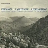 Krkonoše. Karkonosze. Riesengebirge. - Petr Bergmann, C.W. Arld, Antonín Karel Balzer, Theodor Blattenbauer, Cart Theodor Mattis, F.A. Tittel