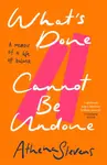 Whatâ€™s Done Cannot Be Undone - Athena Stevens