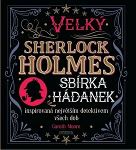 Velký Sherlock Holmes: Sbírka hádanek inspirovaná největším detektivem všech dob - Gareth Moore