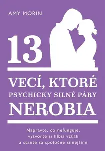 13 vecí, ktoré psychicky silné páry nerobia - Amy Morinová