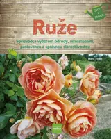 Ruže - Sprievodca výberom odrody, umiestnením, pestovaním a správnou starostlivosťou (slovensky) - Ferioli Eliana