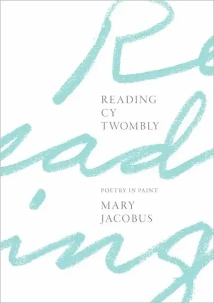 Reading Cy Twombly - Mary Jacobus