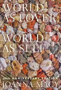 World as Lover, World as Self: 30th Anniversary Edition - Joanna Macy