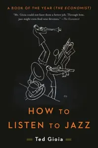How to Listen to Jazz - Gioia Ted