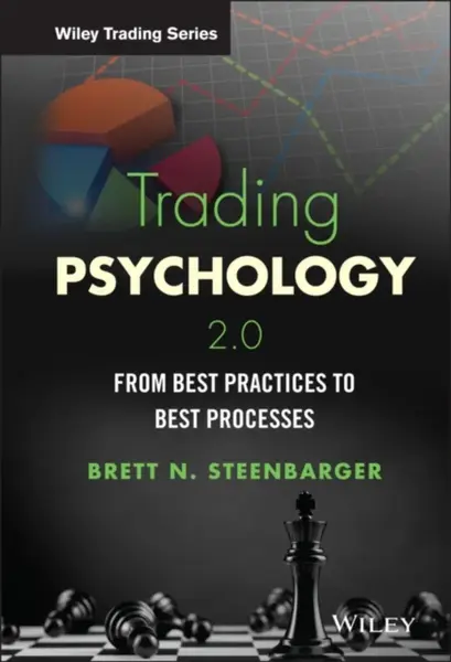 Trading Psychology 2.0 â€“ From Best Practices to Best Processes - Dr. Brett N. Steenbarger