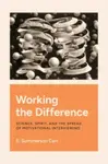 Working the Difference â€“ Science, Spirit, and the Spread of Motivational Interviewing - E. Summerson Carr
