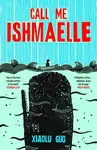 Call Me Ishmaelle - Xiaolu Guo