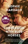 Confession With Blue Horses - Sophie Hardach
