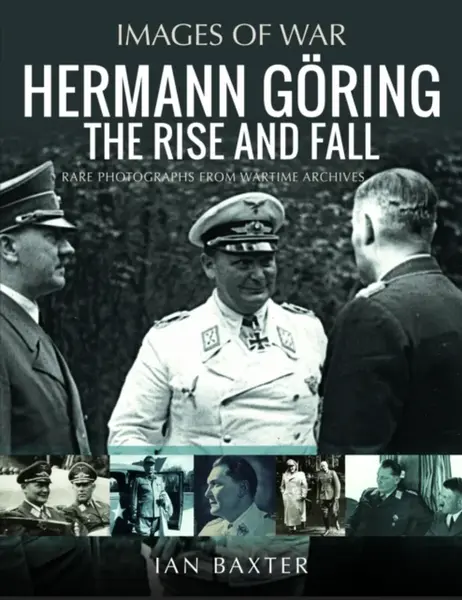 Hermann GÃ¶ring: The Rise and Fall - Ian Baxter