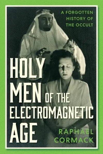 Holy Men of the Electromagnetic Age - Raphael Cormack