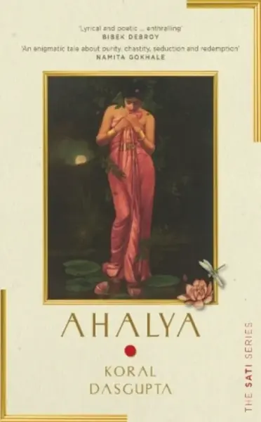 Ahalya: The Sati Series I - Koral Dasgupta