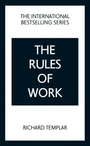 The Rules of Work: A definitive code for personal success - Richard Templar
