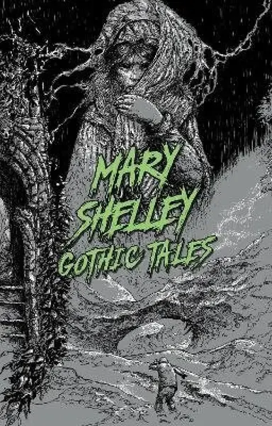 Mary Shelley: Gothic Tales - Mary W. Shelley