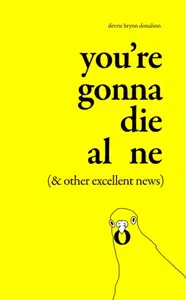 You''re Gonna Die Alone (& Other Excellent News) - Devrie Brynn Donalson