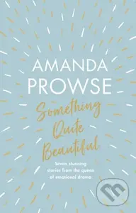 Something Quite Beautiful (Seven short stories) - Amanda Prowse