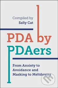PDA by PDAers (From Anxiety to Avoidance and Masking to Meltdowns) - Sally Cat