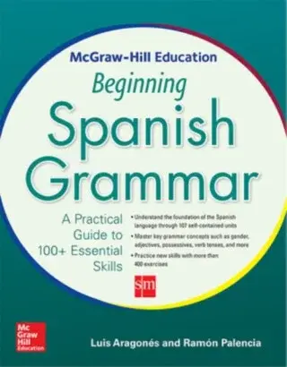 McGraw-Hill Education Beginning Spanish Grammar - Luis Aragonés, Palencia Ramón